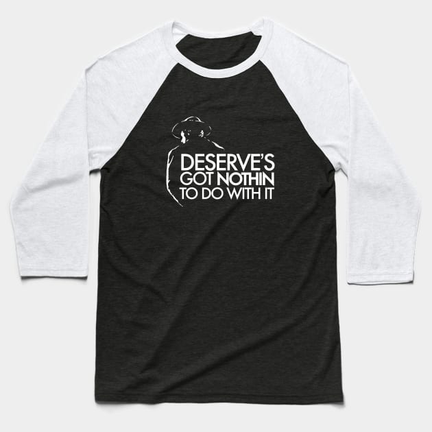 Deserve's Got Nothin To Do With It - Unforgiven Baseball T-Shirt by Kinowheel